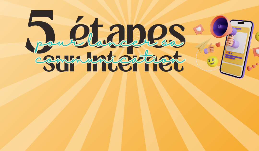 Comment lancer sa communication sur internet en 5 étapes